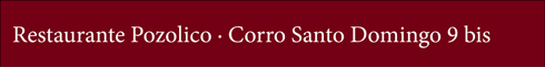 Restaurante Pozolico · Corro Santo Domingo 9 bis